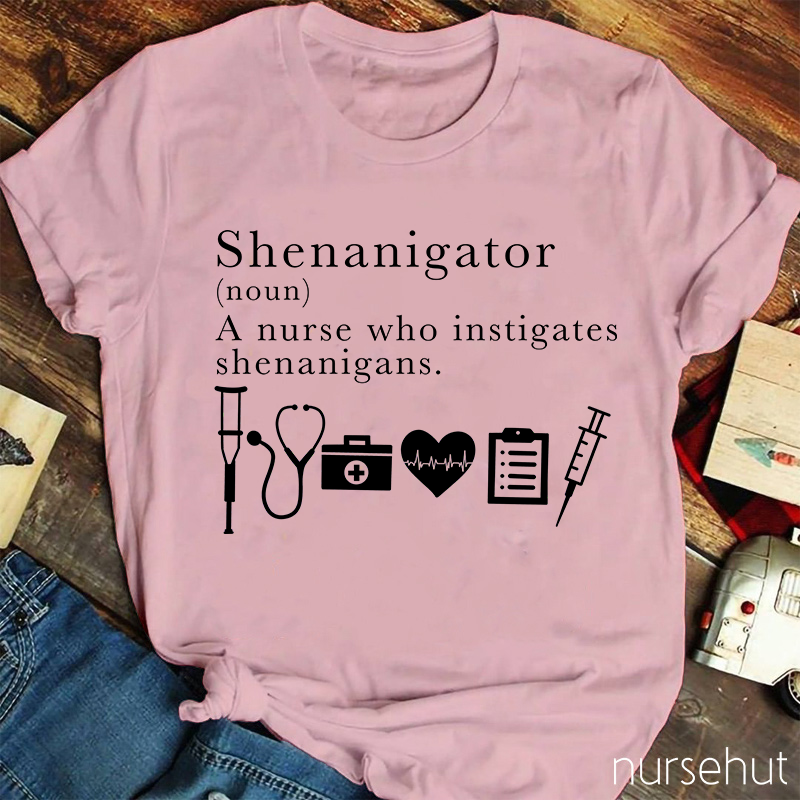 Funny Definition Of Shenanigator Nurse T-Shirt