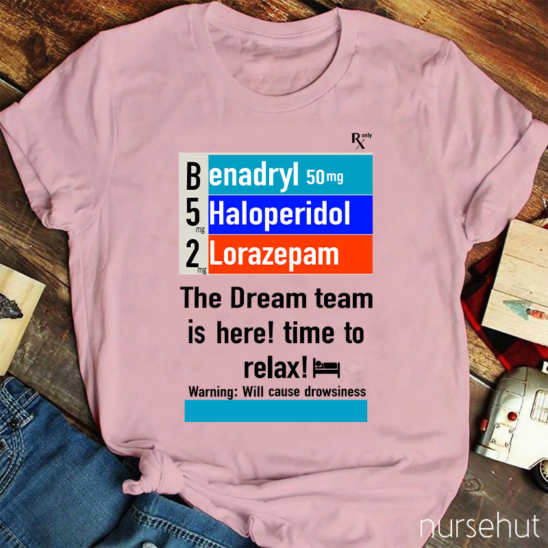 The Dream Team Is Here Time To Relax Nurse T-Shirt