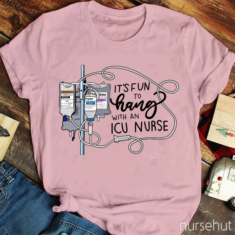 It's Fun To Hang With An ICU Nurse T-Shirt