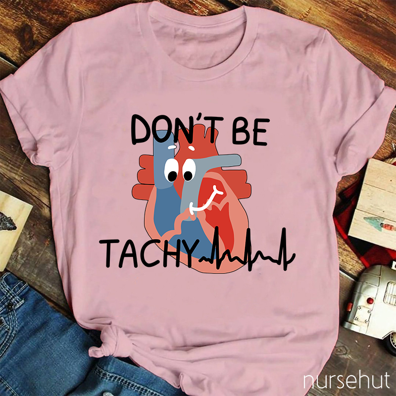 Don't Be Tachy Cartoon Heart Organ Nurse T-Shirt