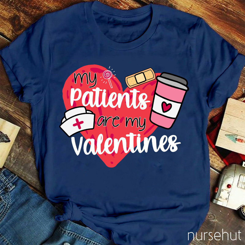 My Patients Are My Valentines Nurse T-Shirt