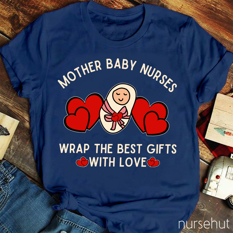 Mother Baby Nurses Wrap The Best Gifts With Love Nurse T-Shirt