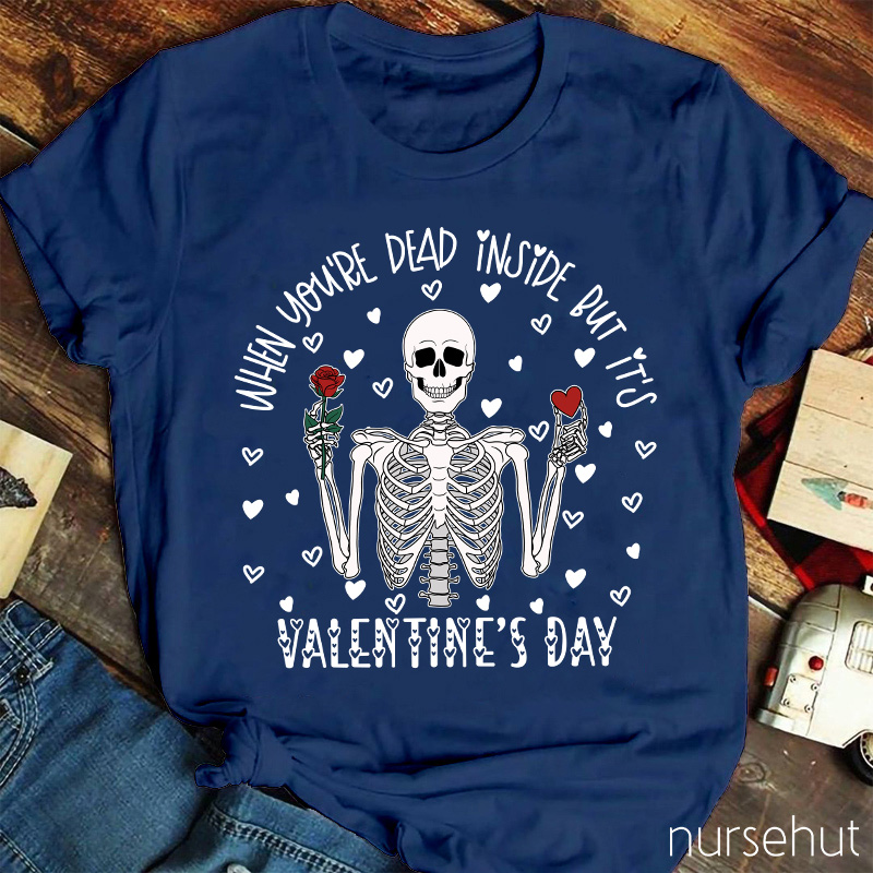 When You're Dead Inside But It's Valentine's Day Nurse T-Shirt