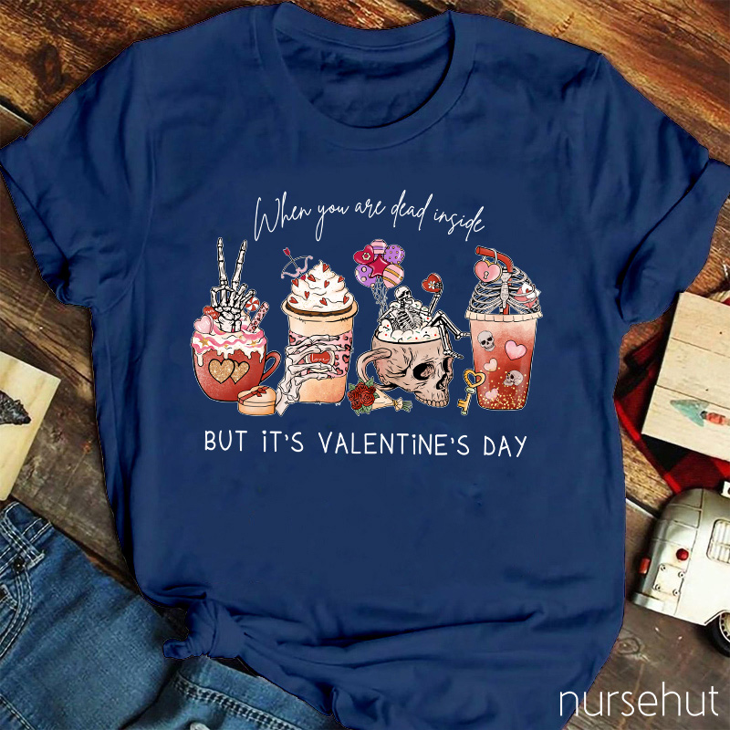 When You Are Dead Inside But It's Valentine's Day Nurse T-Shirt