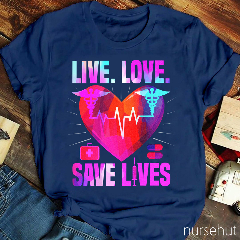 Live Love Save Lives Nurse T-Shirt