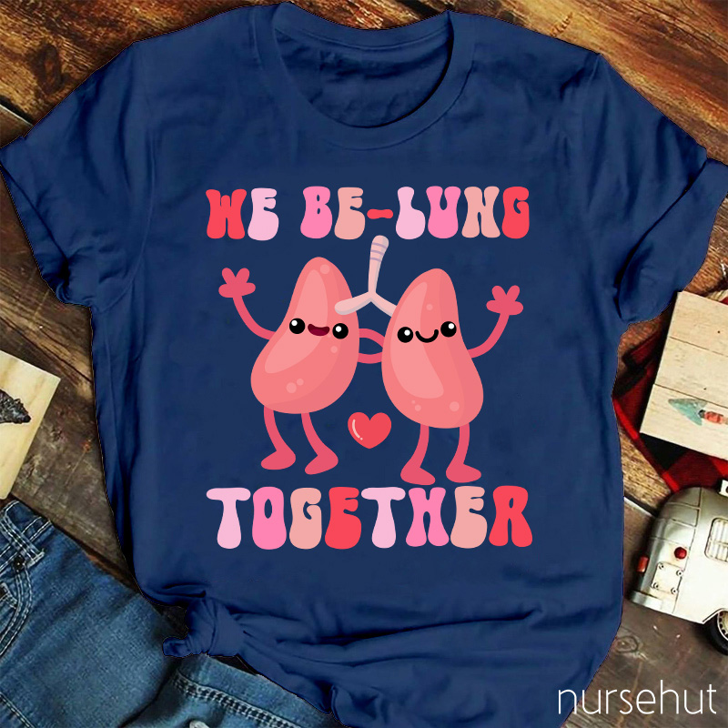 We Be-Lung Together Nurse T-Shirt