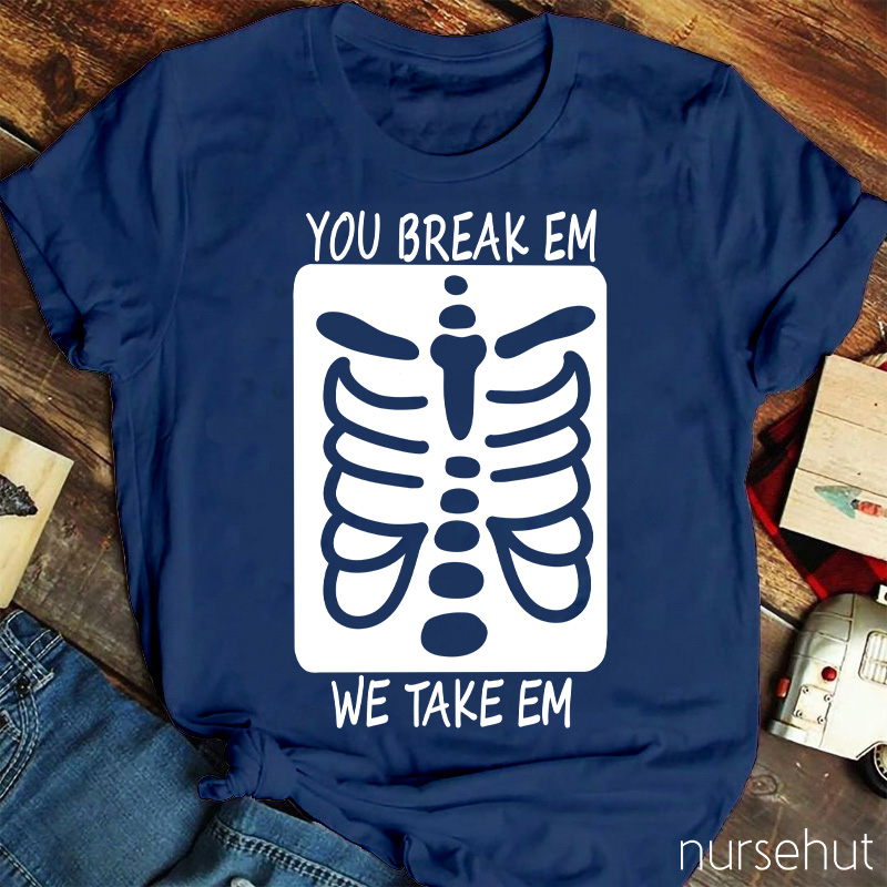 You Break Em We Take Em Skeleton Nurse T-Shirt