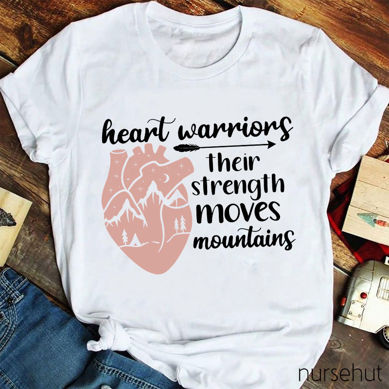 Heart Warriors Their Strength Moves Mountains Nurse T-Shirt
