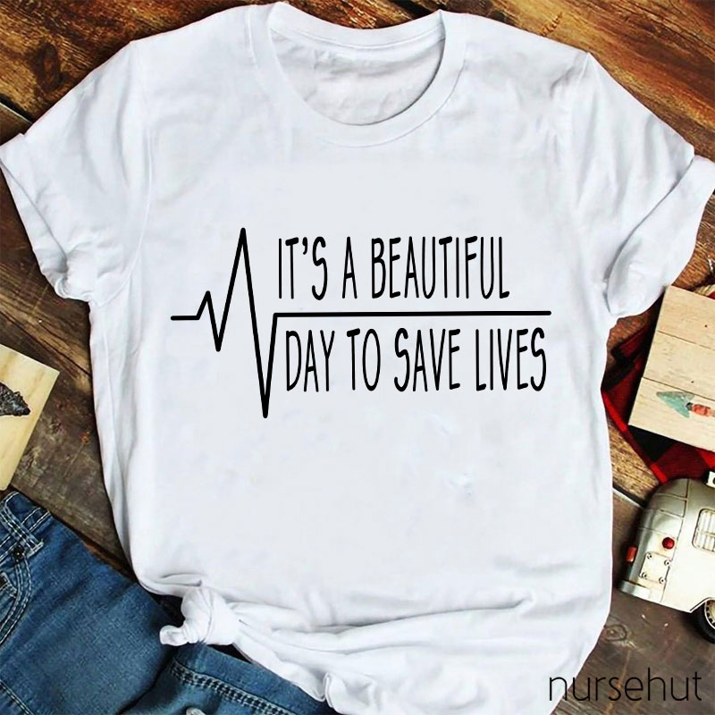 It's A Beautiful Day To Save Lives Heart Beat Nurse T-Shirt