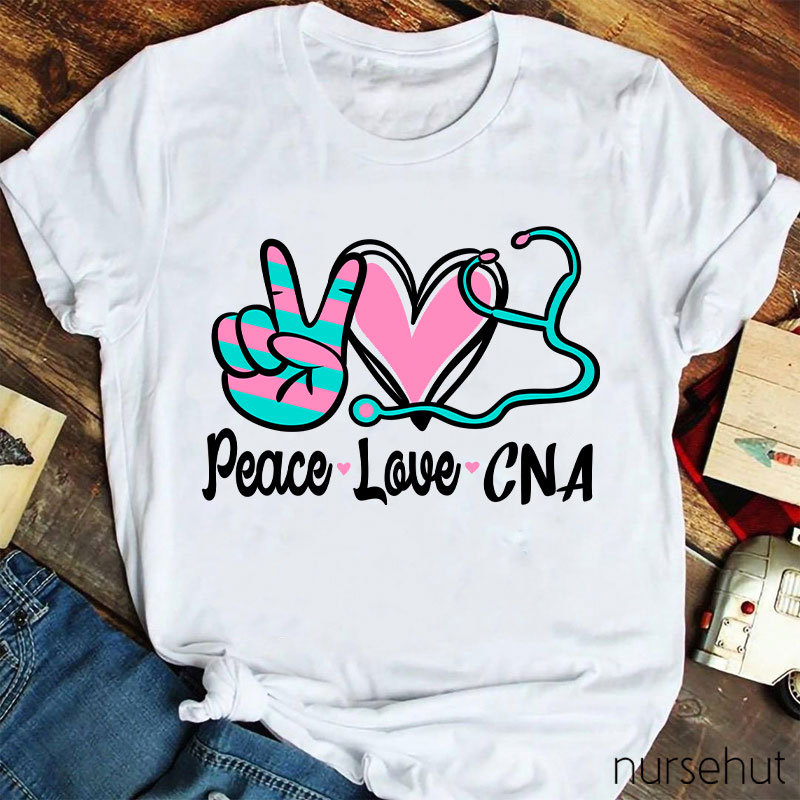 Peace Love And CNA Nurse T-Shirt