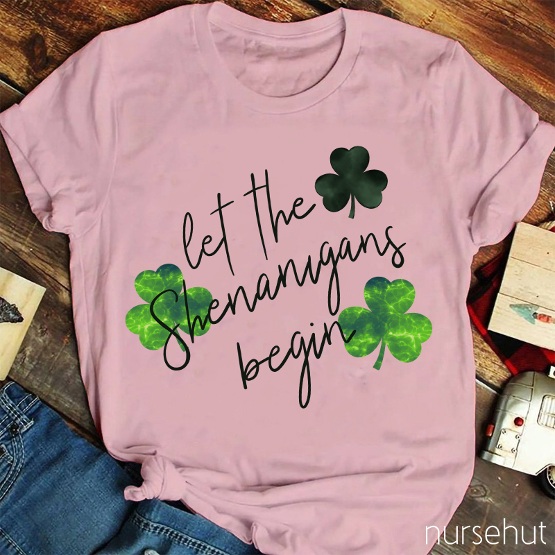 Let The Shenanigans Begin Clovers Nurse T-Shirt