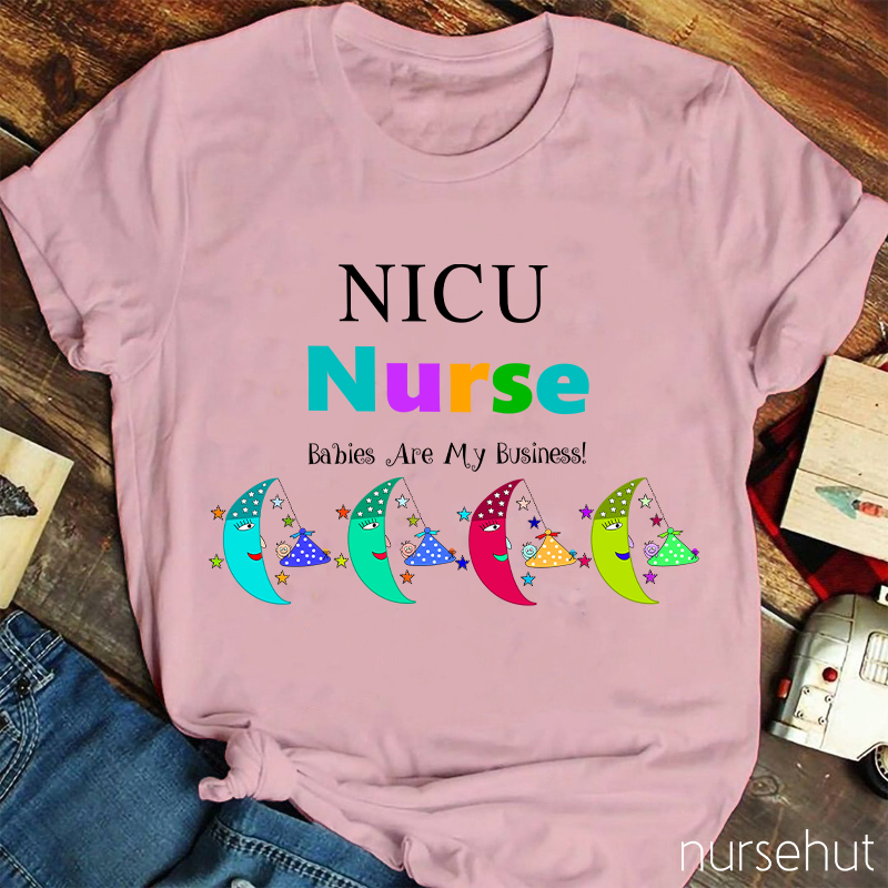 NICU Babies Are My Business Nurse T-Shirt