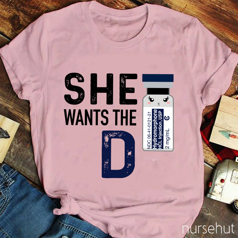 She Wants The D Nurse T-Shirt