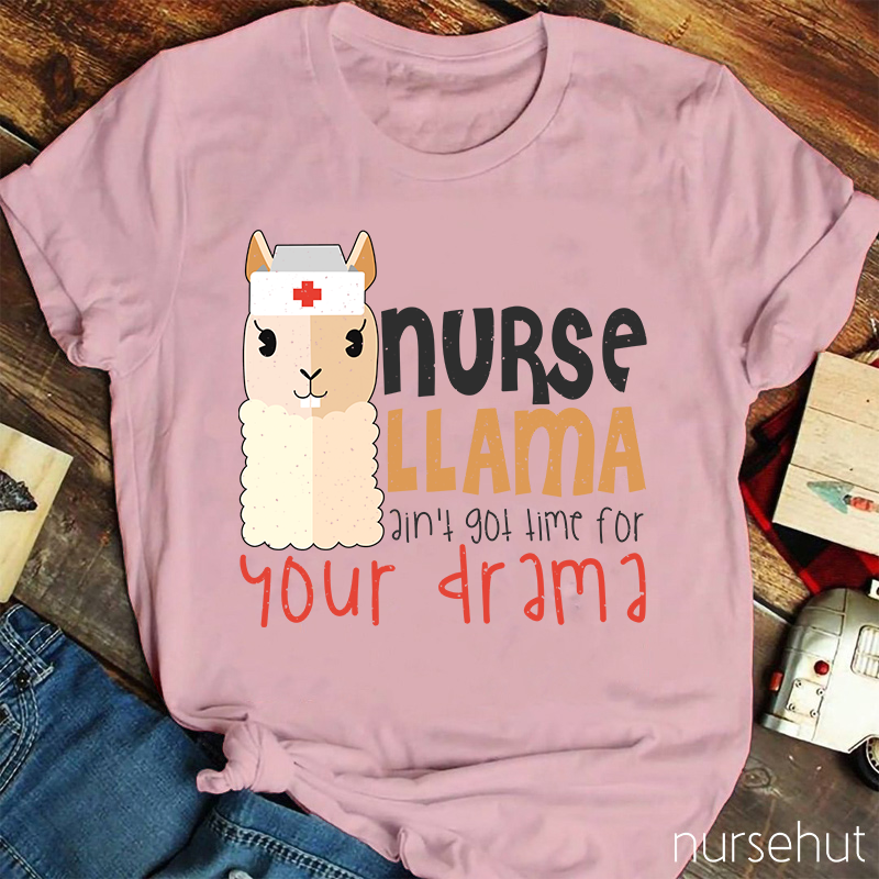 Nurse Llama Ain't Got Time For Your Drama Nurse T-Shirt