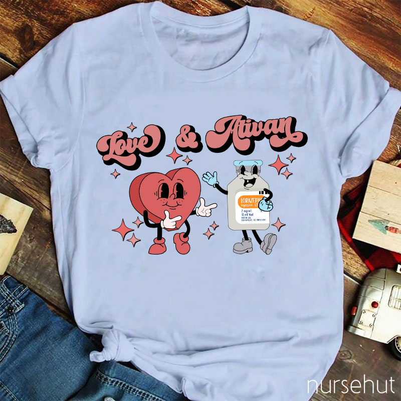Love And Ativan Nurse T-Shirt