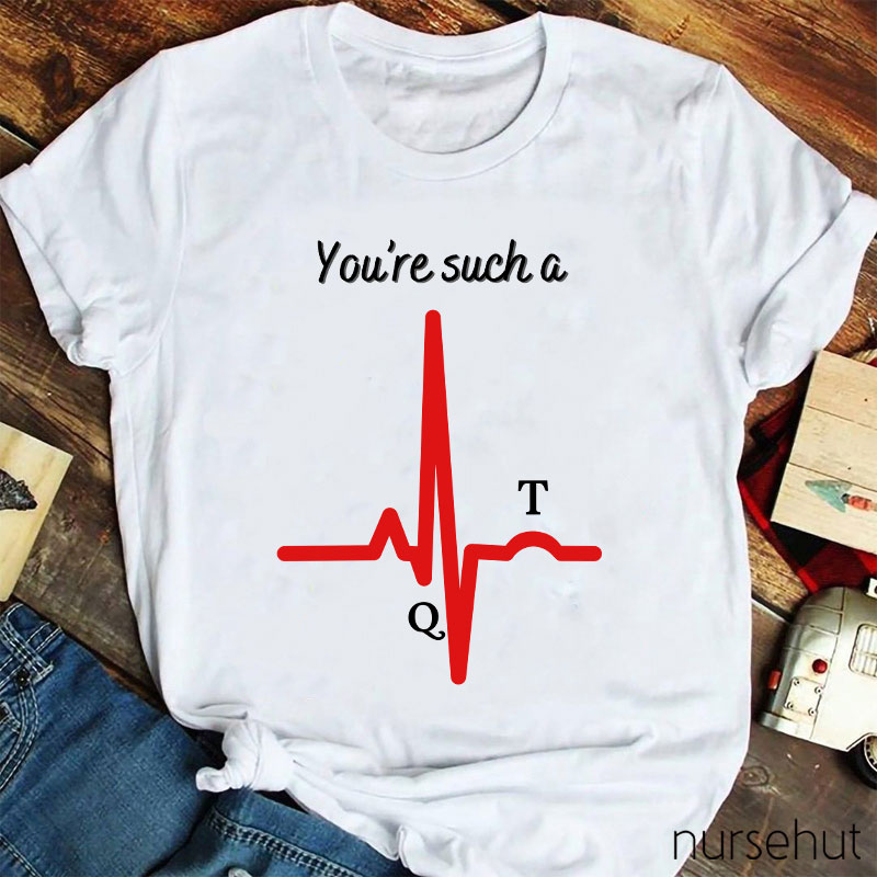 You're Such A Nurse T-Shirt
