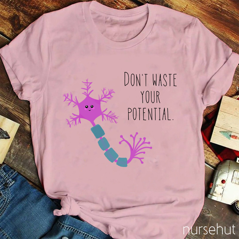 Don't Waste Your Potential Nurse T-Shirt
