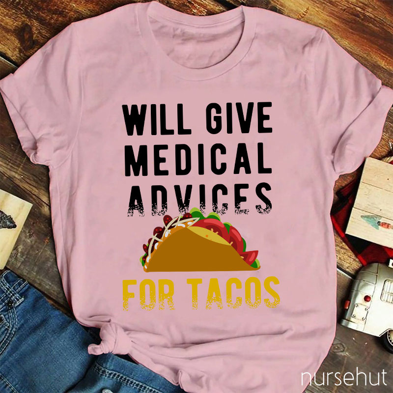 Will Give Medical Advices For Tacos Nurse T-Shirt
