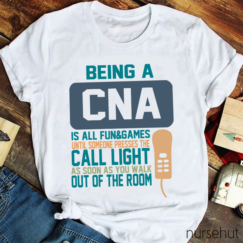 Being A CNA Is All Fun And Games Nurse T-Shirt