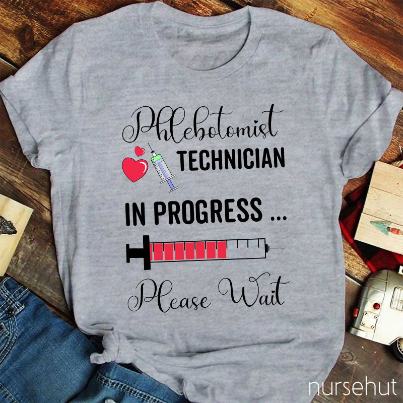 Phlebotomist Technician In Progress Please Wait Nurse T-Shirt