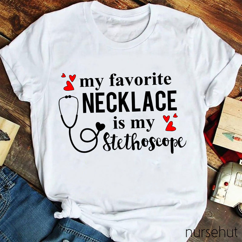 My Favorite Necklace Is My Stethoscope Nurse T-Shirt