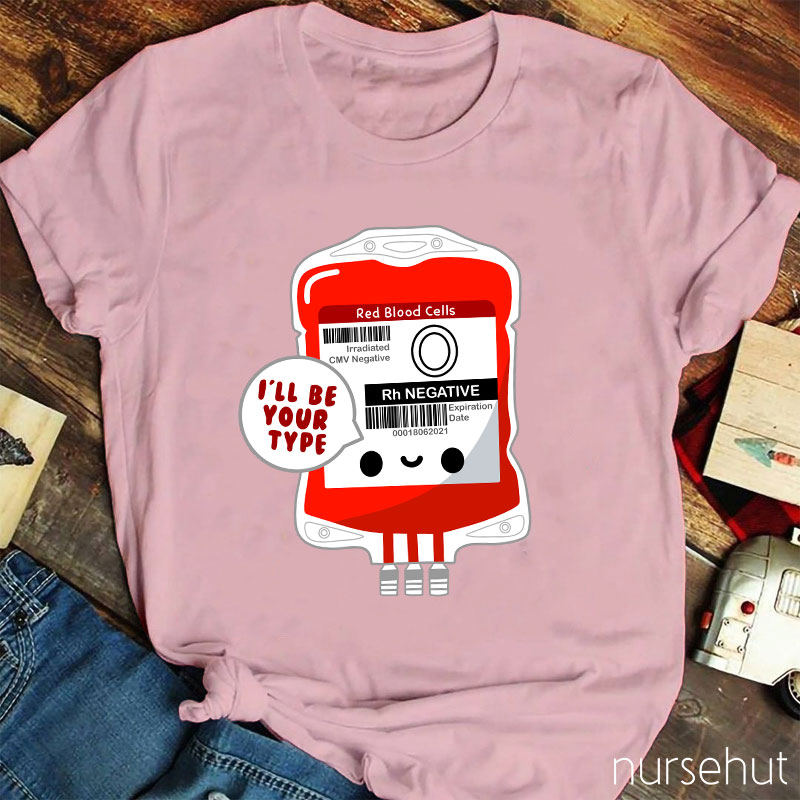 I'll Be Your Type Nurse T-Shirt
