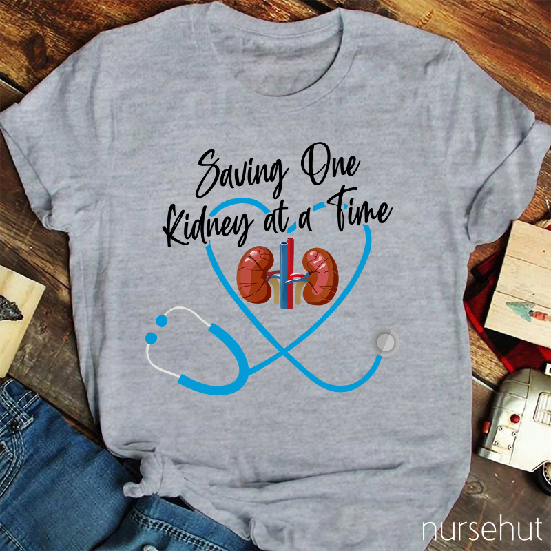 Saving One Kidney At A Time Nurse T-Shirt