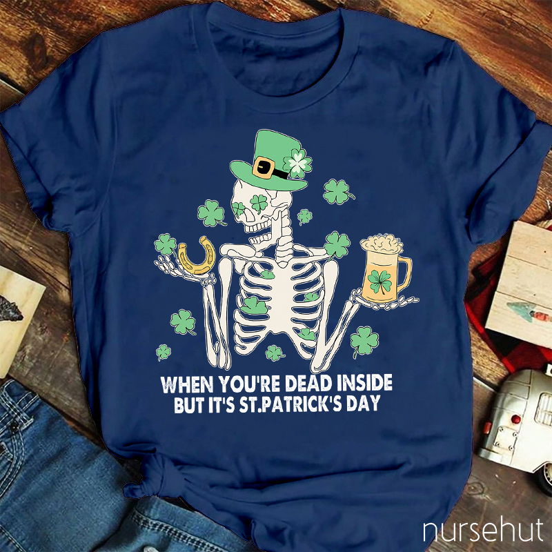 When You're Dead Inside But It's St. Patrick's Day Nurse T-Shirt
