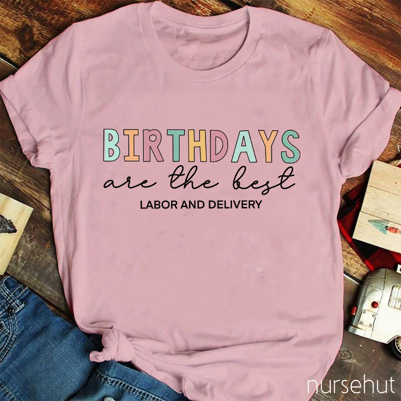 Birthdays Are The Best Labor And Delivery Nurse T-Shirt