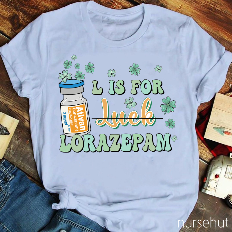 L Is For Lorazepam Not Luck Nurse T-Shirt