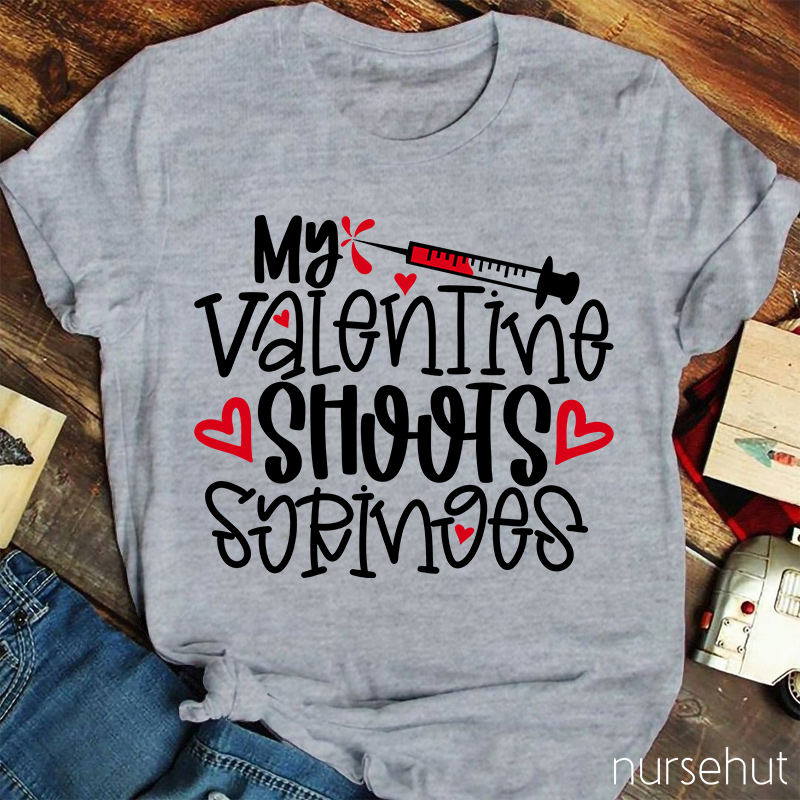 My Valentine Shoots Syringes Nurse T-Shirt