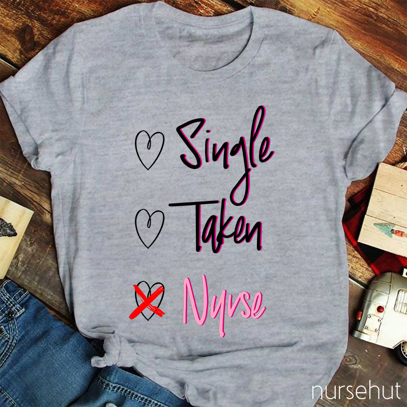 Nurse Not Single Or Taken Nurse T-Shirt