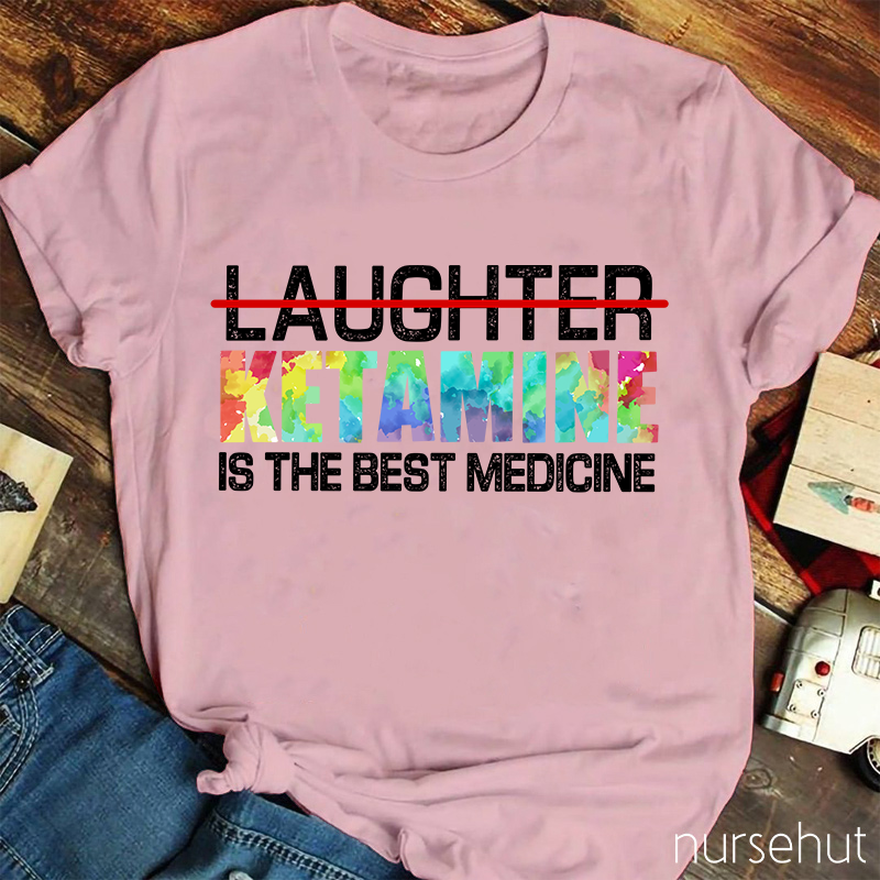 Ketamine Is The Best Medicine Nurse T-Shirt