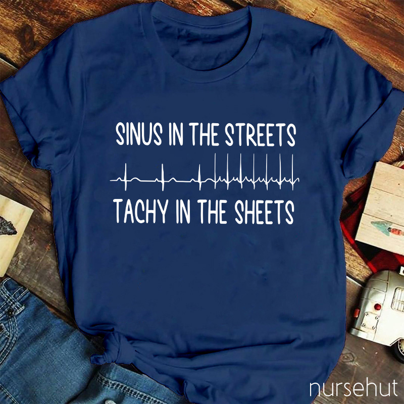 Sinus In The Streets Tachy In The Sheets Nurse T-Shirt