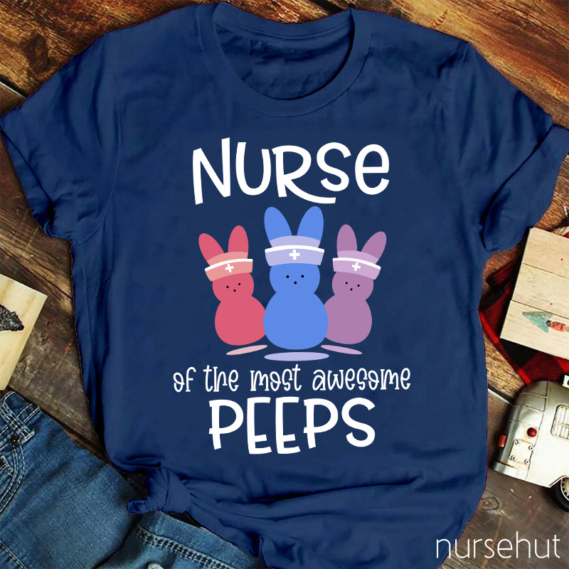 Nurse Of The Most Awesome Peeps Nurse T-Shirt