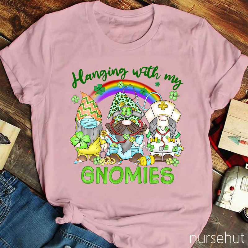 Hanging With My Gnomies Nurse T-Shirt