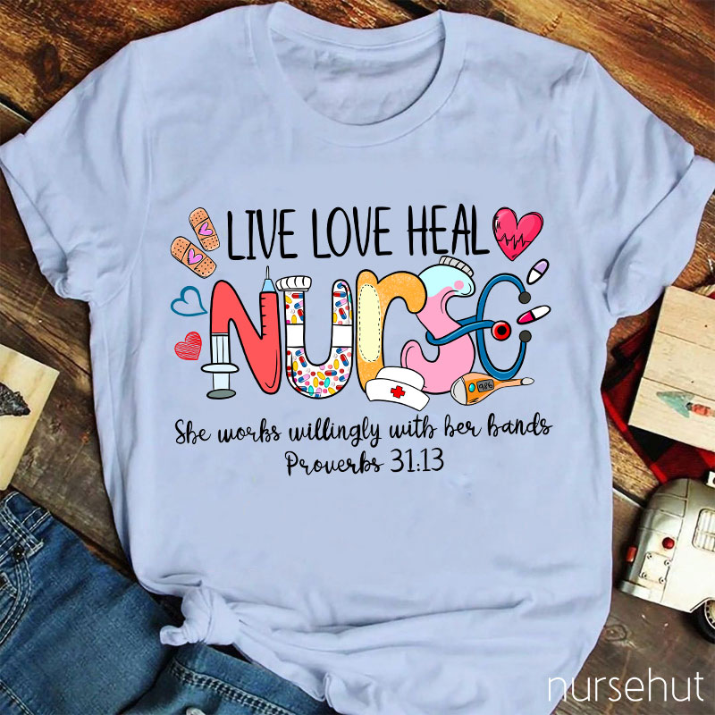 Live Love Heal Nurse Proverbs Nurse T-Shirt