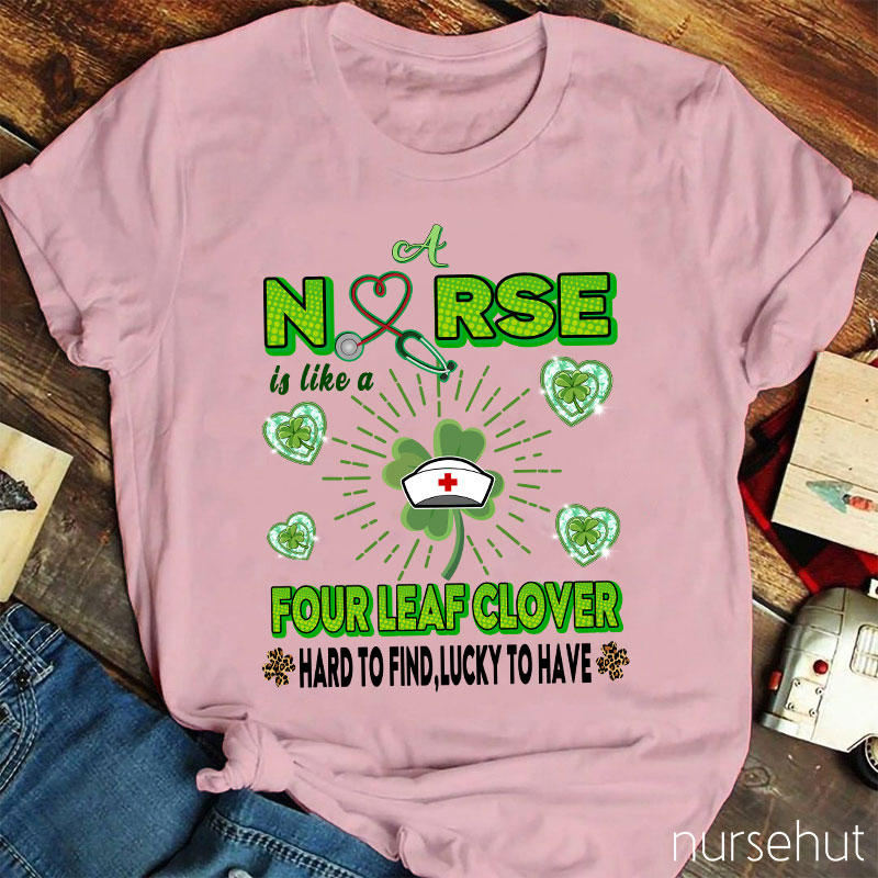 Nurse Is Like A Four Leaf Clover Nurse T-Shirt
