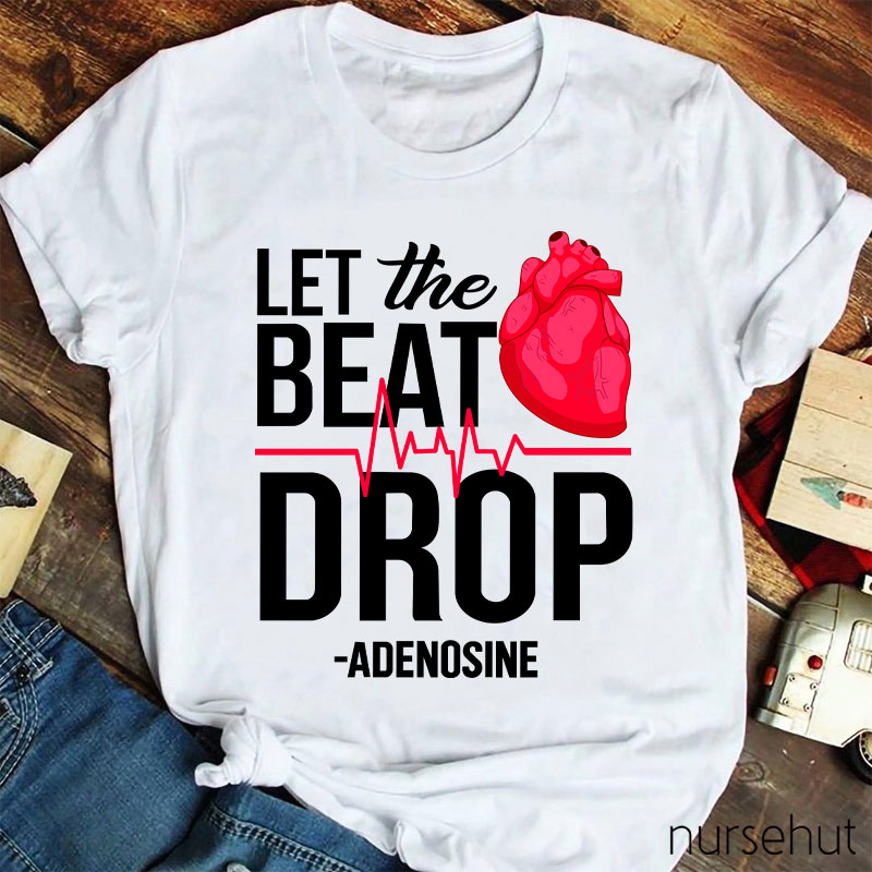 Let The Beat Drop Adenosine Nurse T-Shirt