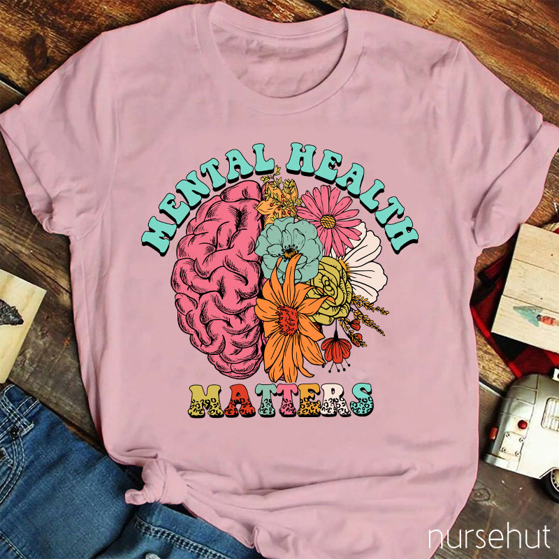 Flower Brain Mental Health Matters Nurse T-Shirt
