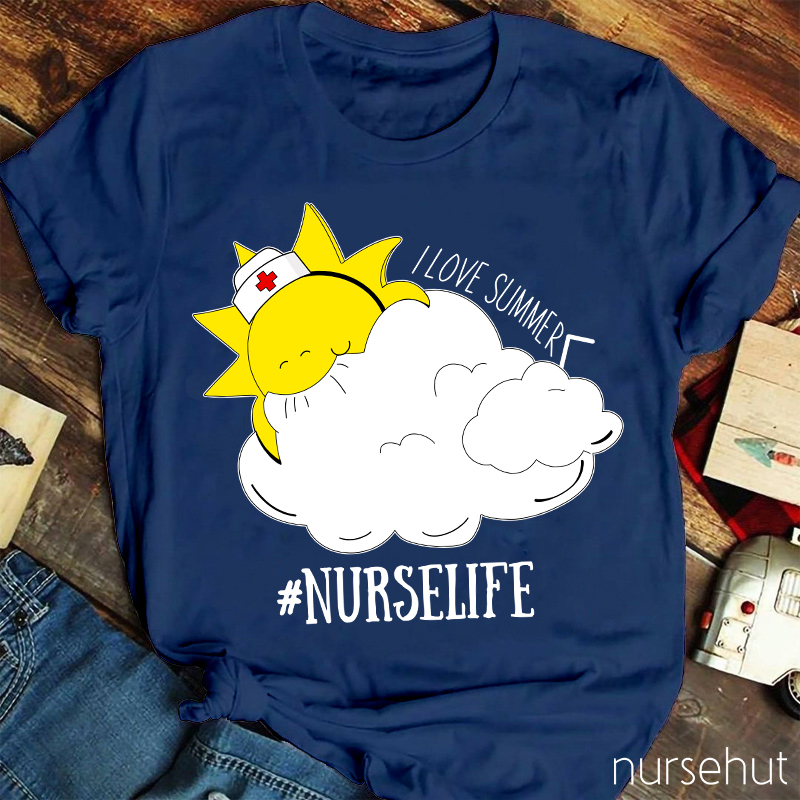 I Love Summer Nurse Life Nurse T-Shirt
