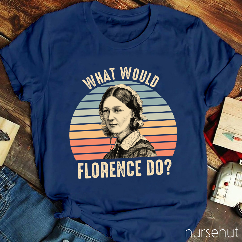 What Would Florence Do Nurse T-Shirt