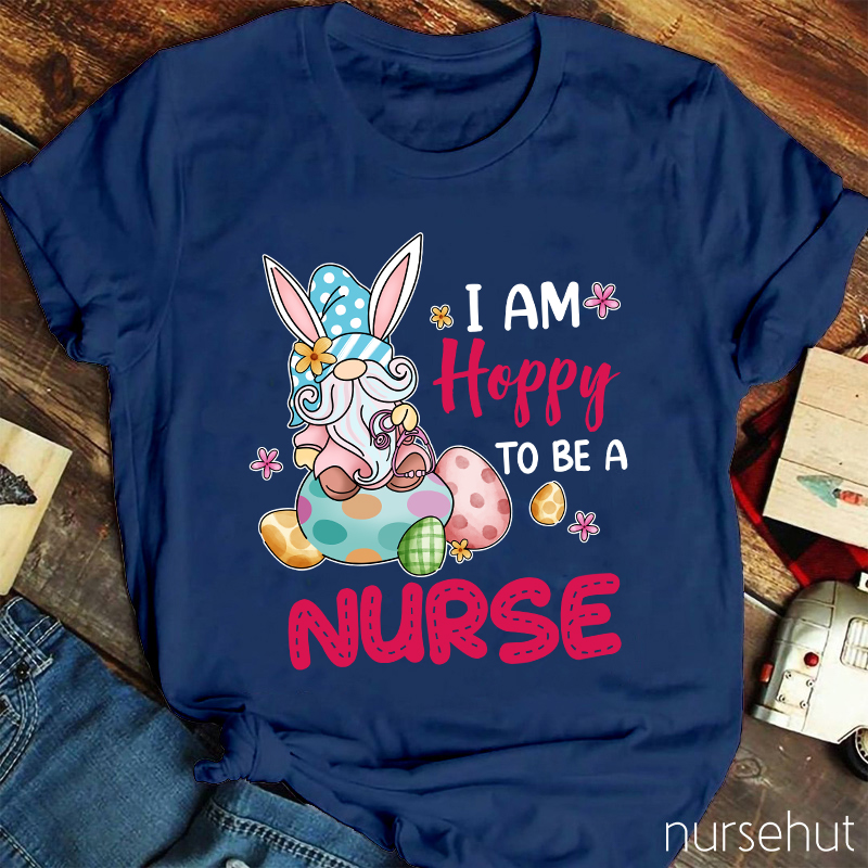 I Am Hoppy To Be A Nurse T-Shirt
