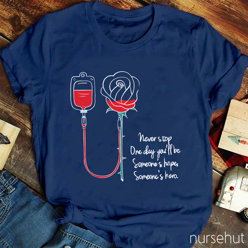 Never Stop Be Someone's Hope Someone's Hero Nurse T-Shirt