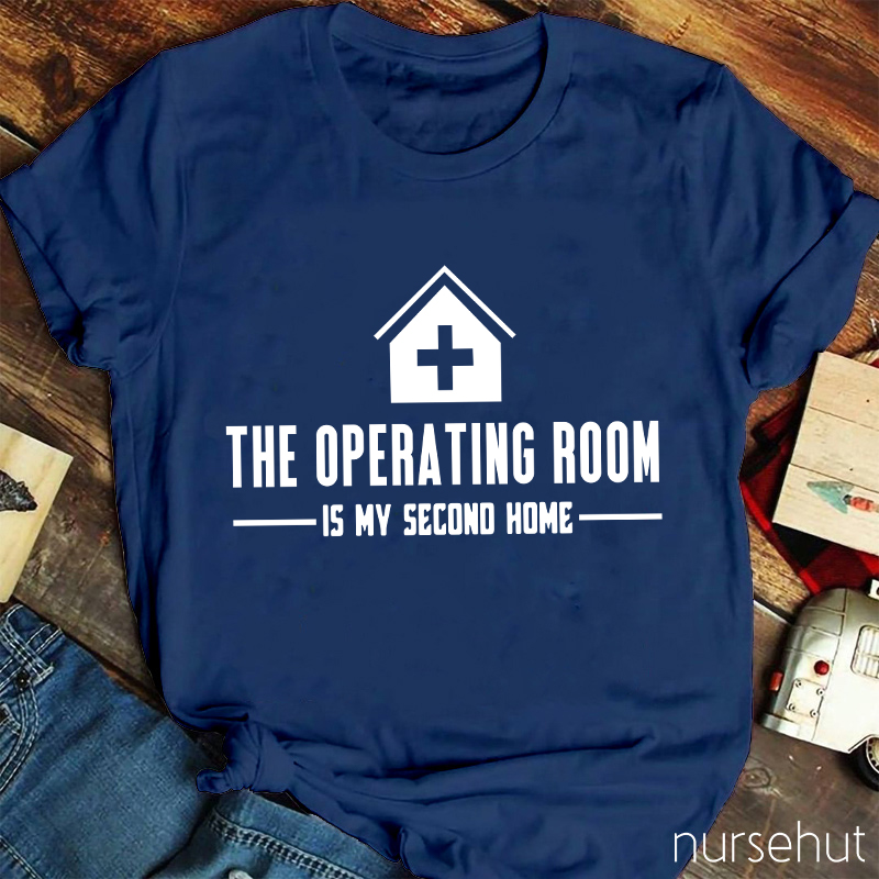 The Operating Room Is My Second Home Nurse T-Shirt
