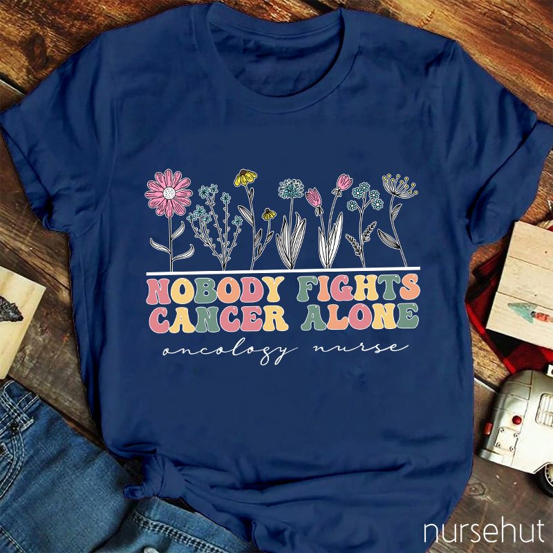 Nobody Fights Cancer Alone Oncology Nurse T-Shirt