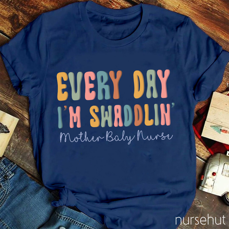 Everyday I'm Swaddling Mother Baby Nurse T-Shirt