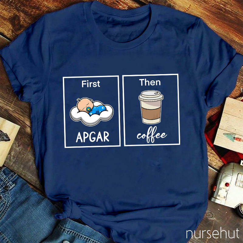 First Apgar Then Coffee Nurse T-Shirt