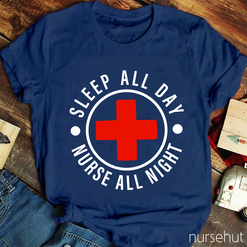Nurse All Night Sleep All Day Nurse T-Shirt