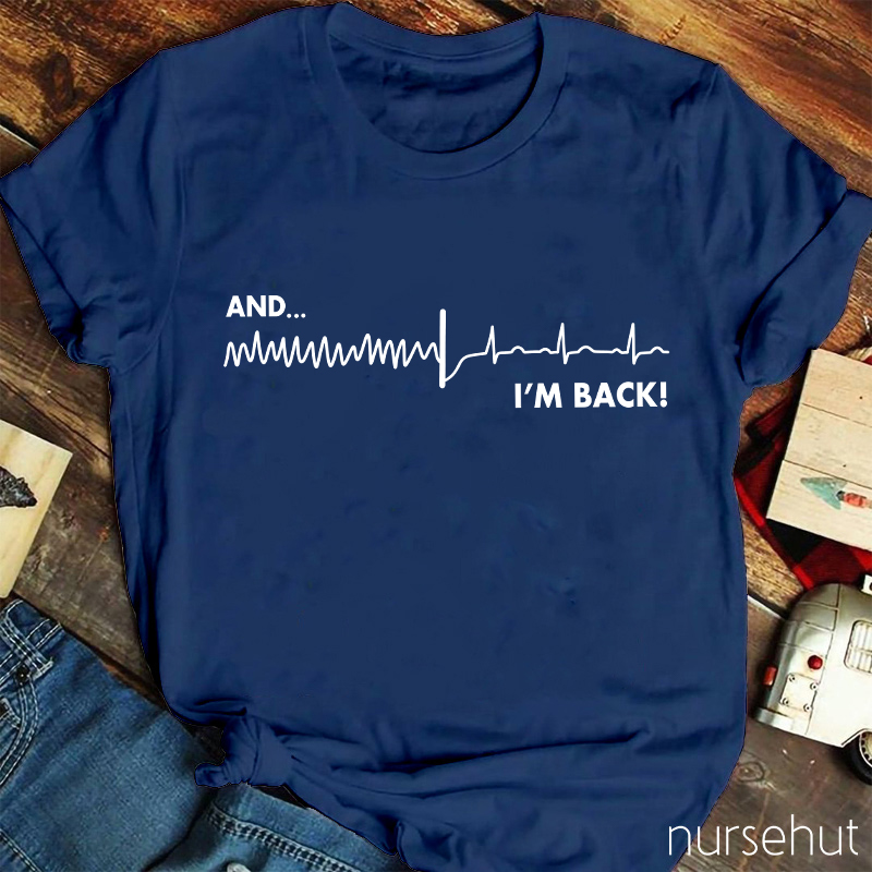 And I'm Back Nurse T-Shirt